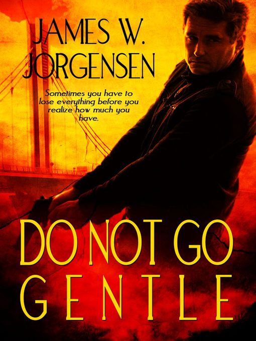 Title details for Do Not Go Gentle by James W. Jorgensen - Available